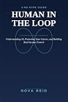 HUMAN IN THE LOOP: A No-Hype Guide to Understanding AI, Protecting Your Career, and Building Real Income From It HUMAN IN THE LOOP: A No-Hype Guide to Understanding AI, Protecting Your Career, and Building Real Income From It