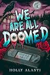 We Are All Doomed by Holly Alasti