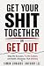 Get Your Shit Together or G...