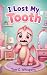 I Lost My Tooth: a 10-12 mi...