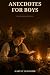 Anecdotes for Boys: Stories...