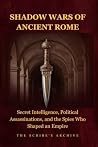 SHADOW WARS OF ANCIENT ROME by The Scribe's Archive SHADOW WARS OF ANCIENT ROME by The Scribe's Archive