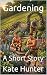 Gardening: A Short Story
