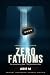 Zero Fathoms: A Deep-Water ...