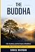 The Buddha: Life, Teachings...