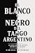 El blanco y negro del tango...