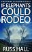 If Elephants Could Rodeo (A...