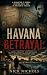 Havana Betrayal : Love, Loy...