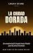 La Ciudad Dorada: A Novel o...
