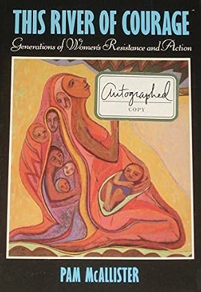 This River of Courage: Generations of Women's Resistance and Action (Barbara Deming Memorial Series: Stories of Women and Nonviolent Action)