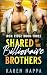 Shared By The Billionaire Brothers by Karen Nappa Shared By The Billionaire Brothers by Karen Nappa