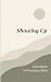 Showing Up: A Workbook for ...