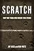 Scratch : Why Not Now And W...