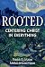 Rooted: Centering Christ in...