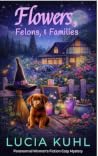 Flowers, Felons, ...