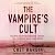 The Vampire's Cult: The Untold Story of Obsession, Control, and a Shocking Small-Town Murder
