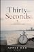 THIRTY SECONDS