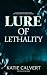 Lure of Lethality (Cosa Vitae Duology, #2)