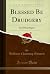 Blessed Be Drudgery: And Other Papers (Classic Reprint)