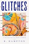 GLITCHES by B Hampton