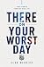 There On Your Worst Day: Tr...
