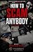 How to Scam Anybody: Inside...