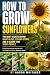 How to Grow Sunflowers: A P...
