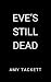 Eve's Still Dead by Amy Tackett