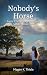 Nobody's Horse by Magen K. Thiele