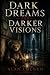 Dark Dreams and Darker Visions