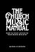 The Church Music Manual: Ho...