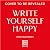 Write Yourself Happy: Build...