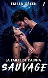 La faille de l'Alpha: dark romance fantasy loups (SAUVAGE t. 1) (French Edition)