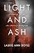 Light & Ash by Laurie Ann Doyle Light & Ash by Laurie Ann Doyle