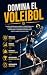 Domina el Voleibol: La guía...