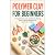 Polymer Clay for Beginners:...