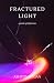 Fractured Light by Ashton Logan