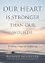 Our Heart Is Stronger than Our Wounds by Ronald Rolheiser Our Heart Is Stronger than Our Wounds by Ronald Rolheiser
