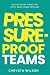 Pressure-Proof Teams by Chrysta Wilson