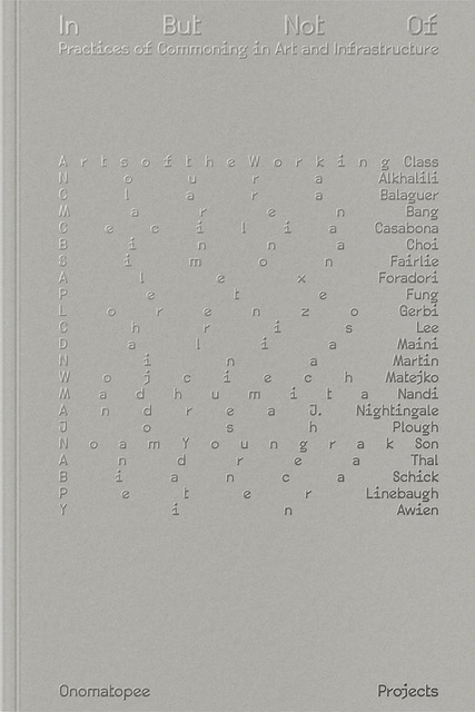 In But Not Of : Practices of Commoning in Art and Infrastructure.