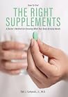 The Right Supplements: A Doctor's Method for Knowing What Your Body Actually Needs The Right Supplements: A Doctor's Method for Knowing What Your Body Actually Needs