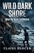 Wild Dark Shore: What the Water Left Behind