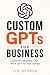 Custom GPTs for Business: B...