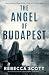 The Angel of Budapest by Rebecca Scott