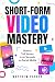 Short-Form Video Mastery: H...
