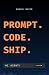 Prompt. Code. Ship.: Learn ...