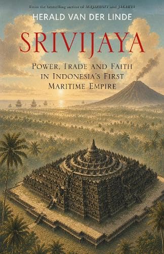 Srivijaya : Power, trade and faith in Indonesia's first maritime empire