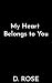 my heart belongs to you by D. Rose