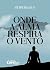Onde a Alma respira o Vento