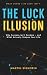 The Luck Illusion by Martin Signorin The Luck Illusion by Martin Signorin